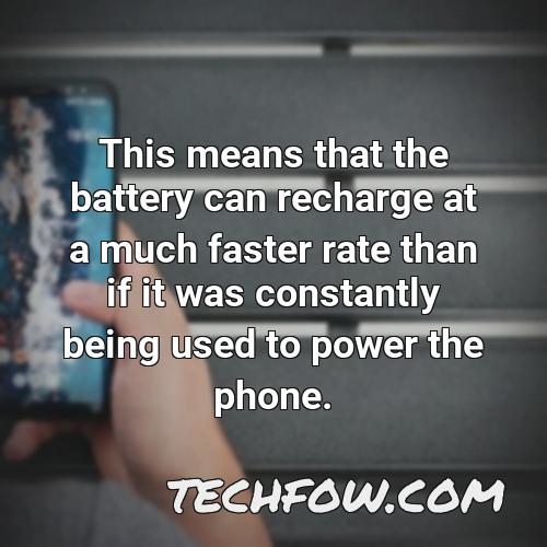 this means that the battery can recharge at a much faster rate than if it was constantly being used to power the phone