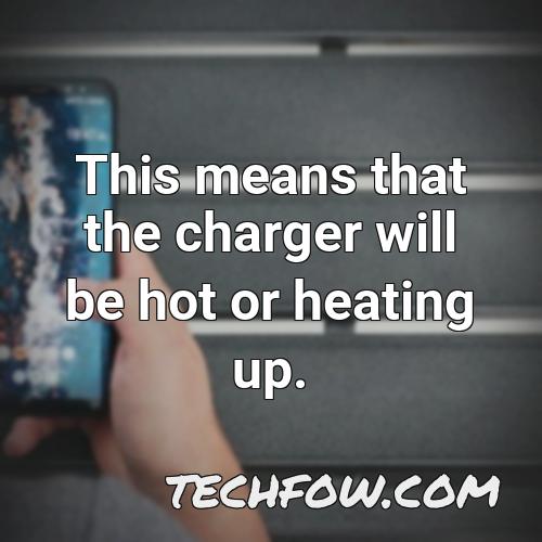 this means that the charger will be hot or heating up