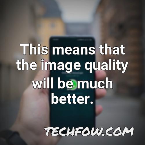 this means that the image quality will be much better