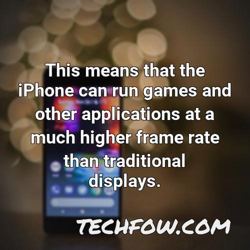 this means that the iphone can run games and other applications at a much higher frame rate than traditional displays