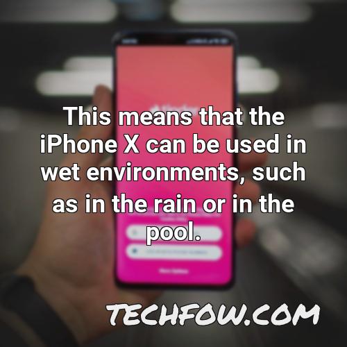 this means that the iphone x can be used in wet environments such as in the rain or in the pool