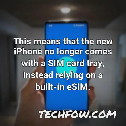 this means that the new iphone no longer comes with a sim card tray instead relying on a built in esim