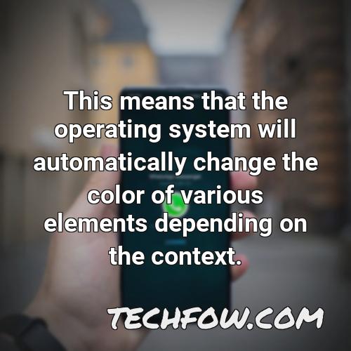 this means that the operating system will automatically change the color of various elements depending on the