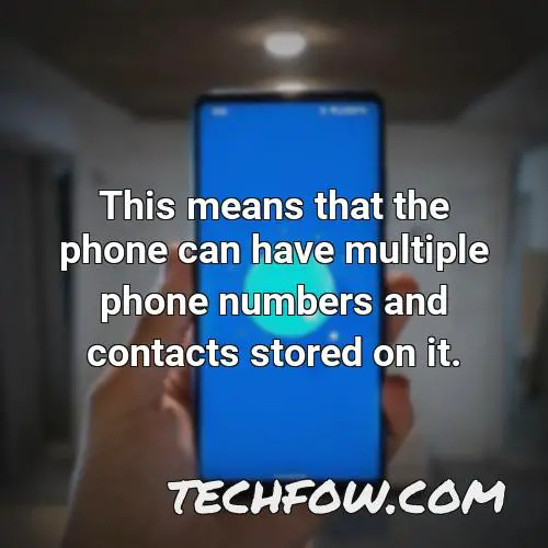 this means that the phone can have multiple phone numbers and contacts stored on it