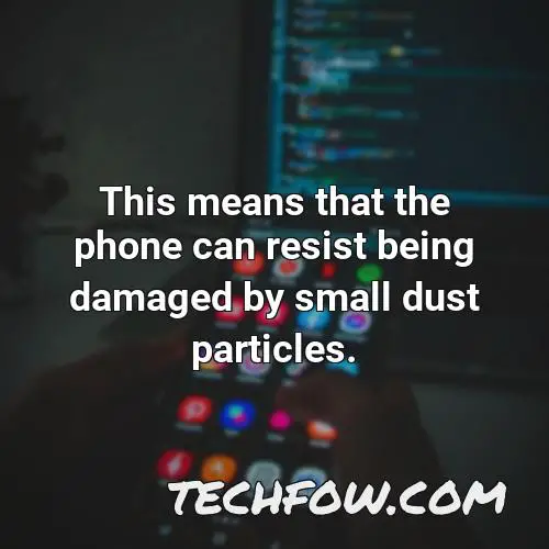 this means that the phone can resist being damaged by small dust particles