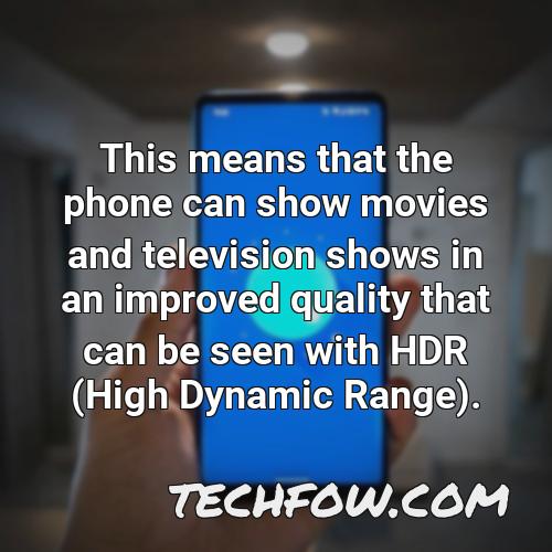 this means that the phone can show movies and television shows in an improved quality that can be seen with hdr high dynamic range