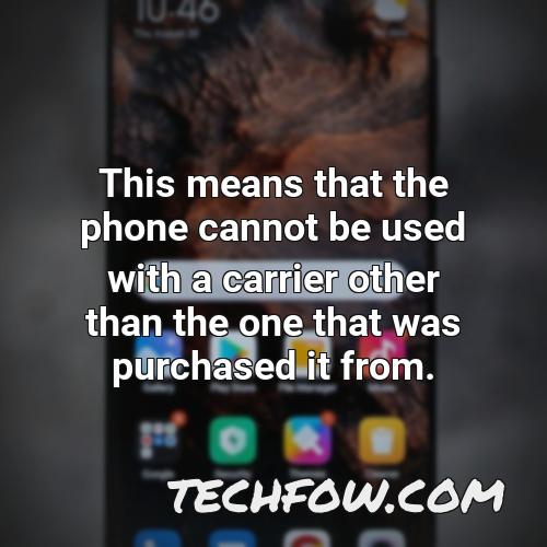 this means that the phone cannot be used with a carrier other than the one that was purchased it from