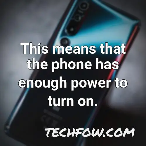 this means that the phone has enough power to turn on