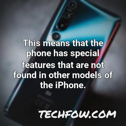 this means that the phone has special features that are not found in other models of the iphone