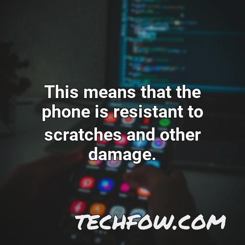this means that the phone is resistant to scratches and other damage