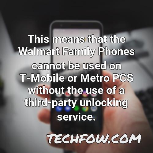 this means that the walmart family phones cannot be used on t mobile or metro pcs without the use of a third party unlocking service 1