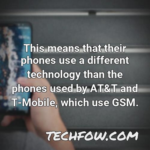 this means that their phones use a different technology than the phones used by at t and t mobile which use gsm