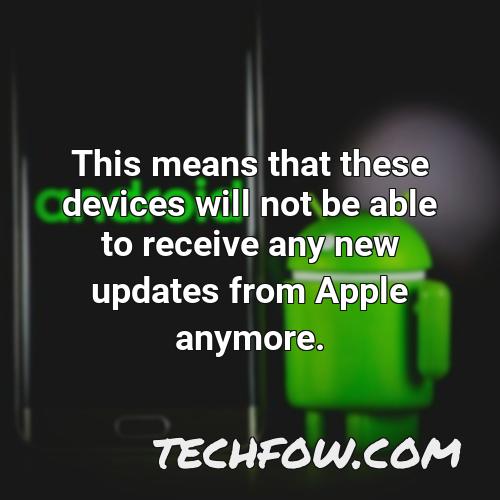 this means that these devices will not be able to receive any new updates from apple anymore