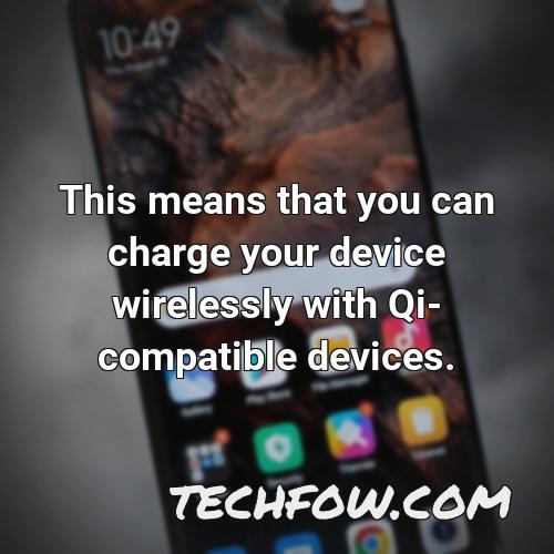 this means that you can charge your device wirelessly with qi compatible devices