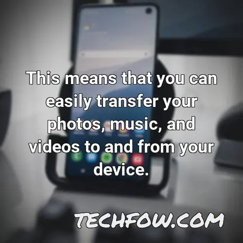 this means that you can easily transfer your photos music and videos to and from your device