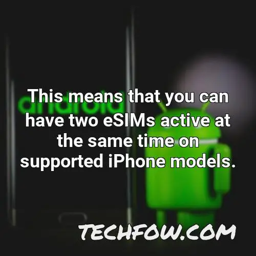 this means that you can have two esims active at the same time on supported iphone models