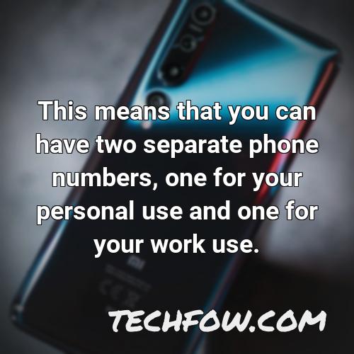 this means that you can have two separate phone numbers one for your personal use and one for your work use