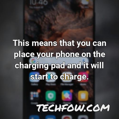 this means that you can place your phone on the charging pad and it will start to charge