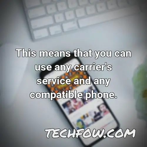 this means that you can use any carrier s service and any compatible phone