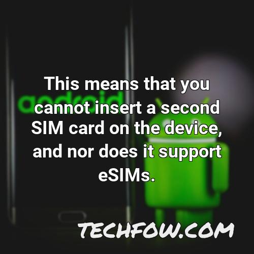 this means that you cannot insert a second sim card on the device and nor does it support esims