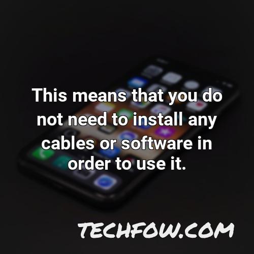 this means that you do not need to install any cables or software in order to use it