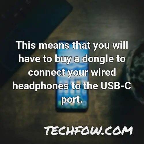 this means that you will have to buy a dongle to connect your wired headphones to the usb c port