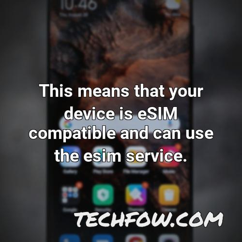 this means that your device is esim compatible and can use the esim service