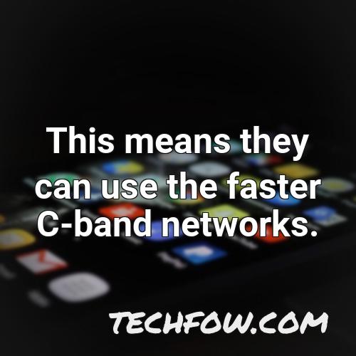this means they can use the faster c band networks