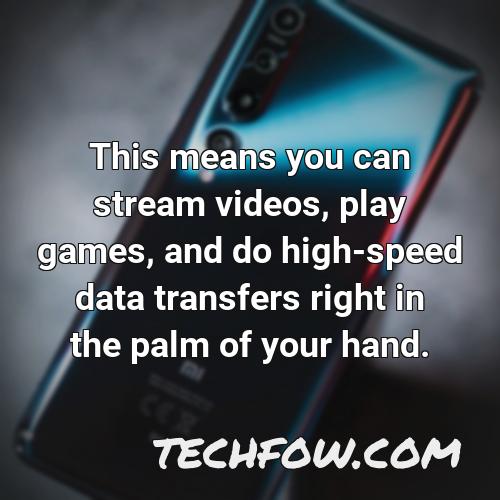 this means you can stream videos play games and do high speed data transfers right in the palm of your hand
