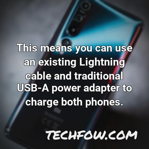this means you can use an existing lightning cable and traditional usb a power adapter to charge both phones