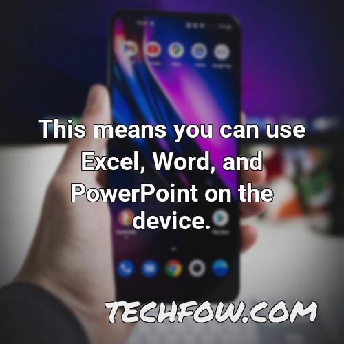 this means you can use excel word and powerpoint on the device