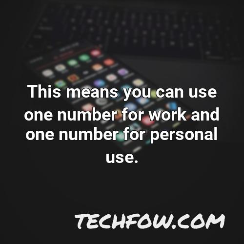 this means you can use one number for work and one number for personal use