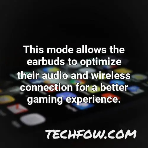this mode allows the earbuds to optimize their audio and wireless connection for a better gaming