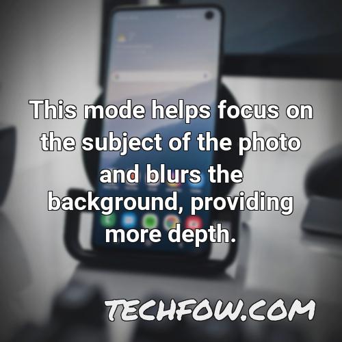 this mode helps focus on the subject of the photo and blurs the background providing more depth