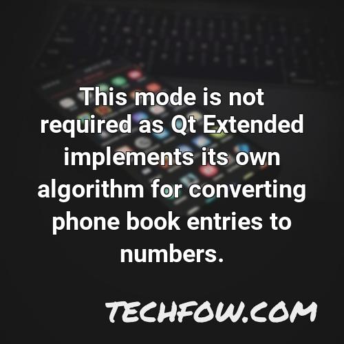 this mode is not required as qt extended implements its own algorithm for converting phone book entries to numbers 2