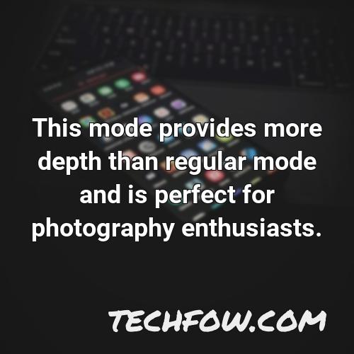 this mode provides more depth than regular mode and is perfect for photography enthusiasts