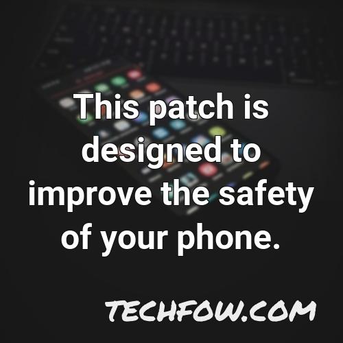this patch is designed to improve the safety of your phone