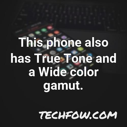 this phone also has true tone and a wide color gamut