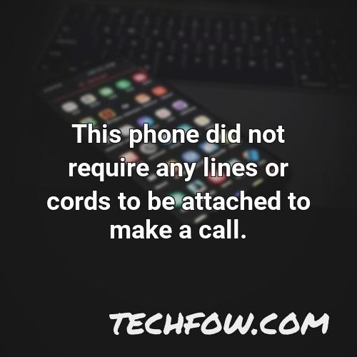 this phone did not require any lines or cords to be attached to make a call