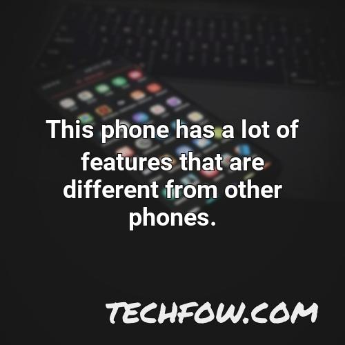 this phone has a lot of features that are different from other phones