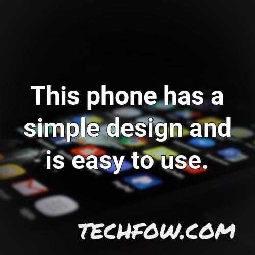 this phone has a simple design and is easy to use