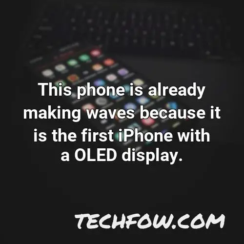 this phone is already making waves because it is the first iphone with a oled display