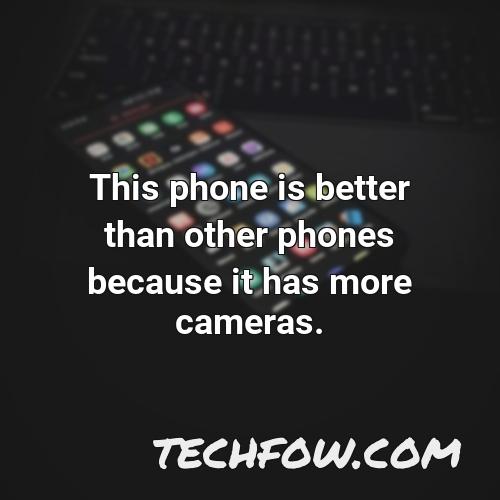 this phone is better than other phones because it has more cameras