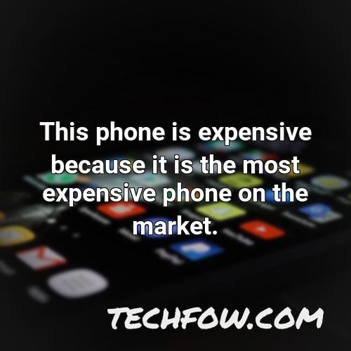 this phone is expensive because it is the most expensive phone on the market