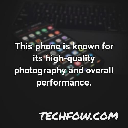 this phone is known for its high quality photography and overall performance