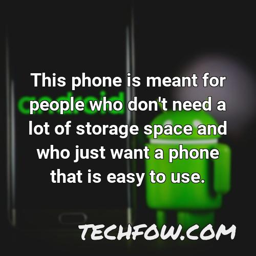 this phone is meant for people who don t need a lot of storage space and who just want a phone that is easy to use