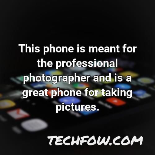 this phone is meant for the professional photographer and is a great phone for taking pictures