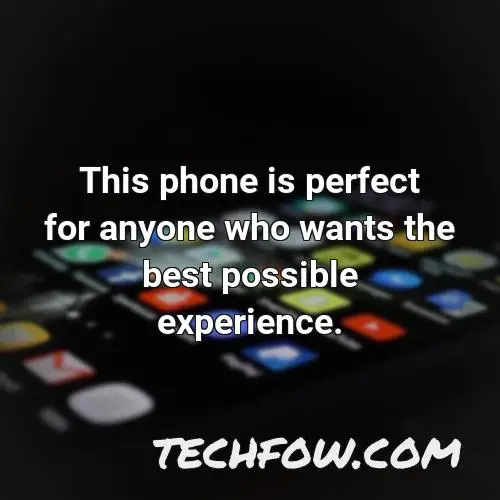 this phone is perfect for anyone who wants the best possible