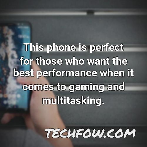 this phone is perfect for those who want the best performance when it comes to gaming and multitasking