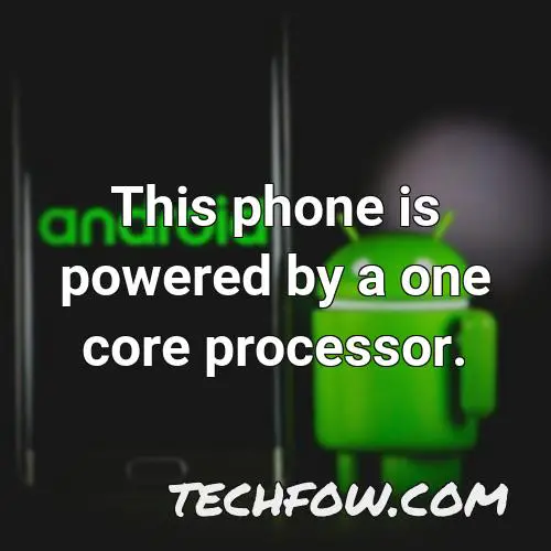this phone is powered by a one core processor
